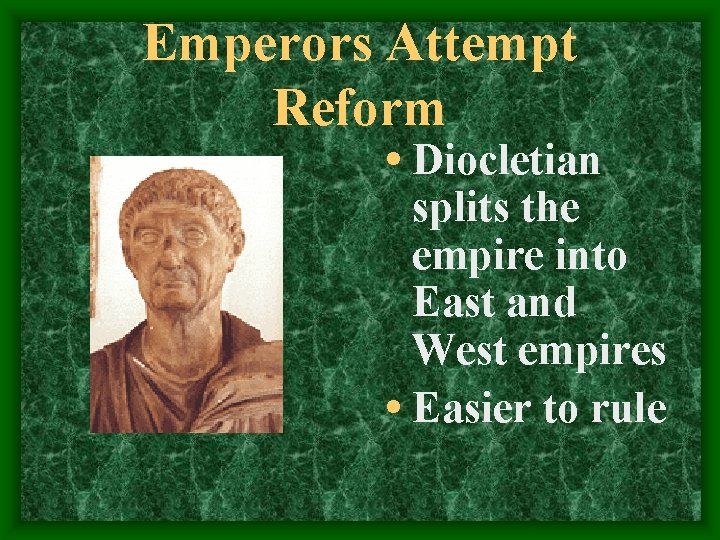 Emperors Attempt Reform • Diocletian splits the empire into East and West empires •