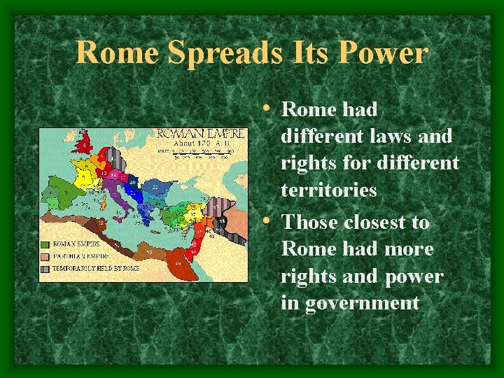 Rome Spreads Its Power • Rome had different laws and rights for different territories