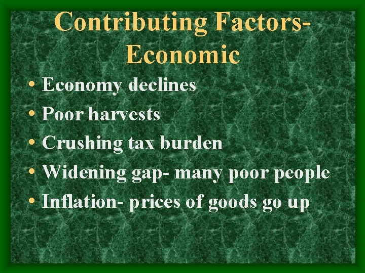 Contributing Factors. Economic • Economy declines • Poor harvests • Crushing tax burden •