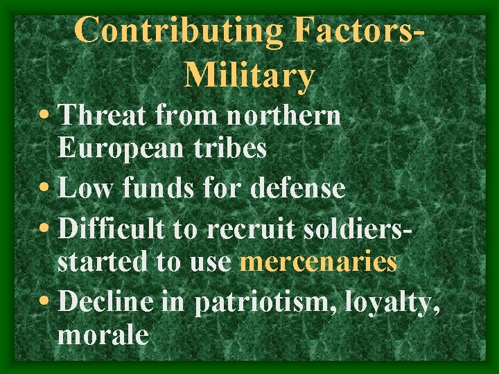 Contributing Factors. Military • Threat from northern European tribes • Low funds for defense