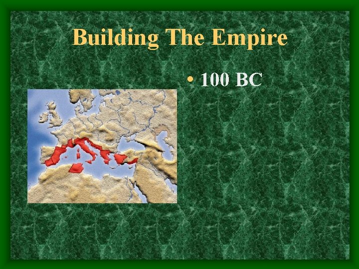 Building The Empire • 100 BC 