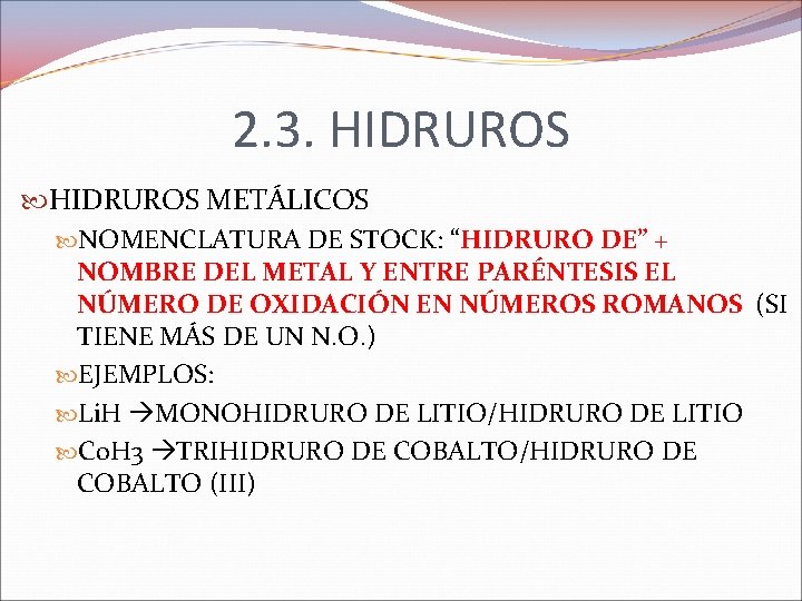 2. 3. HIDRUROS METÁLICOS NOMENCLATURA DE STOCK: “HIDRURO DE” + NOMBRE DEL METAL Y