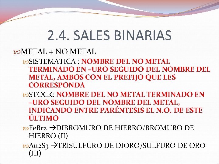 2. 4. SALES BINARIAS METAL + NO METAL SISTEMÁTICA : NOMBRE DEL NO METAL 2. 4. SALES BINARIAS METAL + NO METAL SISTEMÁTICA : NOMBRE DEL NO METAL