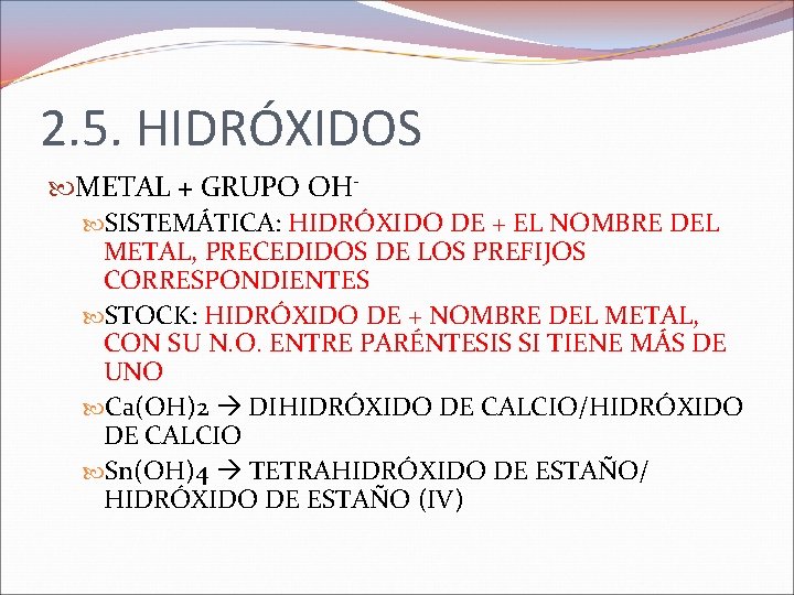 2. 5. HIDRÓXIDOS METAL + GRUPO OH SISTEMÁTICA: HIDRÓXIDO DE + EL NOMBRE DEL