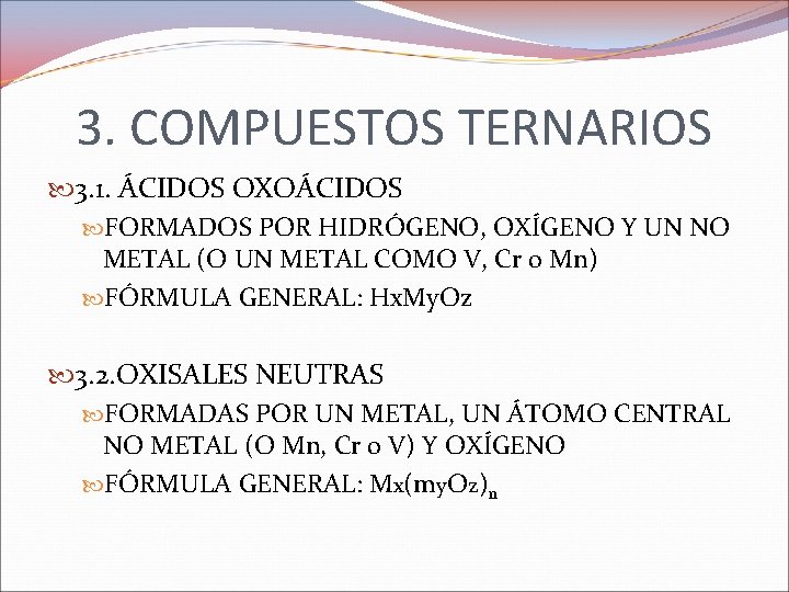 3. COMPUESTOS TERNARIOS 3. 1. ÁCIDOS OXOÁCIDOS FORMADOS POR HIDRÓGENO, OXÍGENO Y UN NO