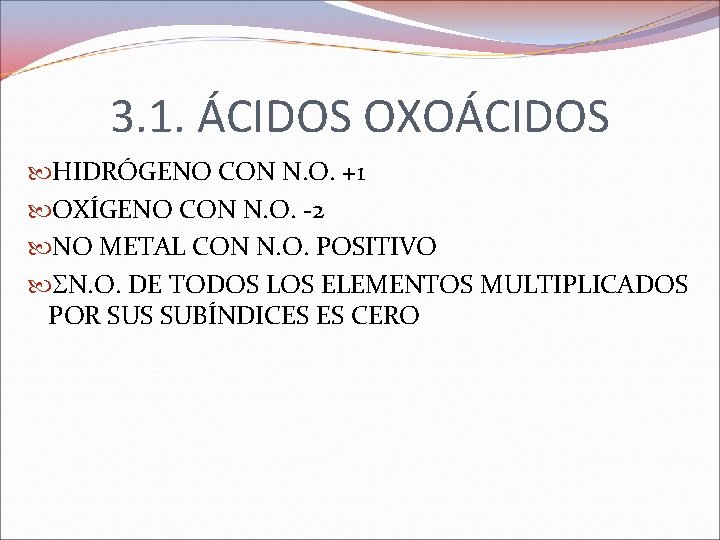 3. 1. ÁCIDOS OXOÁCIDOS HIDRÓGENO CON N. O. +1 OXÍGENO CON N. O. -2