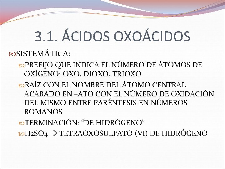 3. 1. ÁCIDOS OXOÁCIDOS SISTEMÁTICA: PREFIJO QUE INDICA EL NÚMERO DE ÁTOMOS DE OXÍGENO: