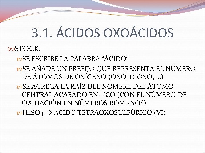 3. 1. ÁCIDOS OXOÁCIDOS STOCK: SE ESCRIBE LA PALABRA “ÁCIDO” SE AÑADE UN PREFIJO 3. 1. ÁCIDOS OXOÁCIDOS STOCK: SE ESCRIBE LA PALABRA “ÁCIDO” SE AÑADE UN PREFIJO