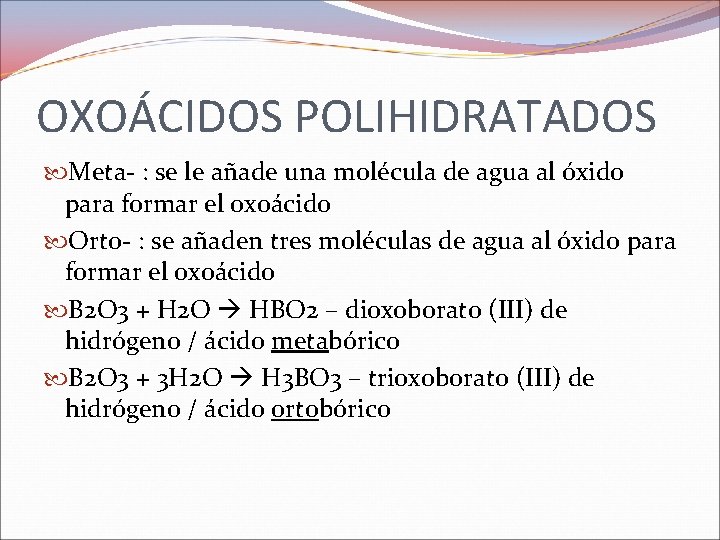 OXOÁCIDOS POLIHIDRATADOS Meta- : se le añade una molécula de agua al óxido para OXOÁCIDOS POLIHIDRATADOS Meta- : se le añade una molécula de agua al óxido para