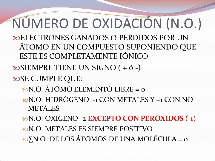 NÚMERO DE OXIDACIÓN (N. O. ) ELECTRONES GANADOS O PERDIDOS POR UN ÁTOMO EN