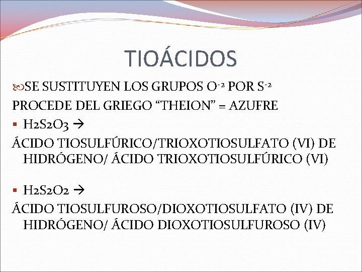 TIOÁCIDOS SE SUSTITUYEN LOS GRUPOS O-2 POR S-2 PROCEDE DEL GRIEGO “THEION” = AZUFRE