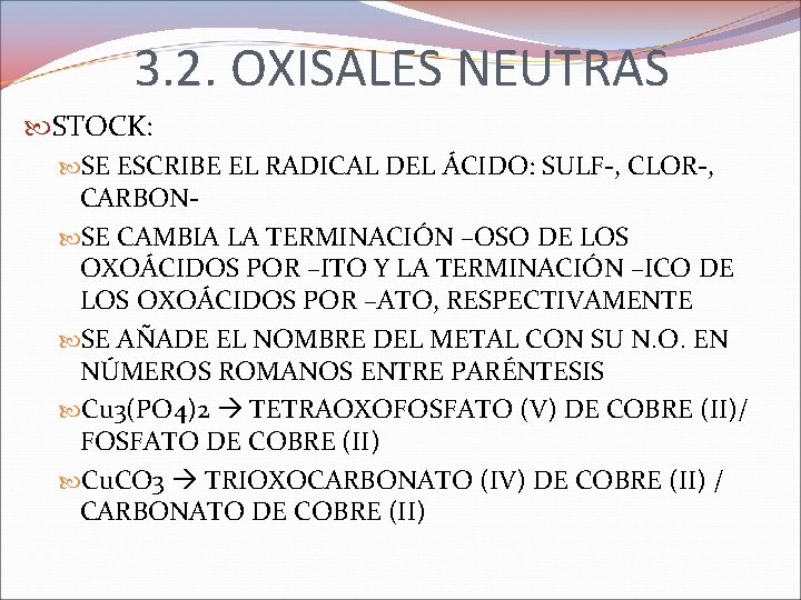 3. 2. OXISALES NEUTRAS STOCK: SE ESCRIBE EL RADICAL DEL ÁCIDO: SULF-, CLOR-, CARBON