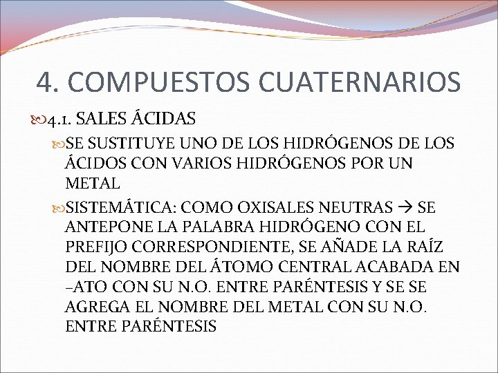 4. COMPUESTOS CUATERNARIOS 4. 1. SALES ÁCIDAS SE SUSTITUYE UNO DE LOS HIDRÓGENOS DE