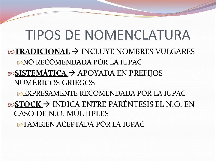 TIPOS DE NOMENCLATURA TRADICIONAL INCLUYE NOMBRES VULGARES NO RECOMENDADA POR LA IUPAC SISTEMÁTICA APOYADA