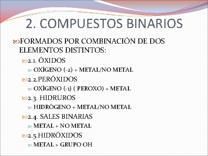 2. COMPUESTOS BINARIOS FORMADOS POR COMBINACIÓN DE DOS ELEMENTOS DISTINTOS: 2. 1. ÓXIDOS OXÍGENO