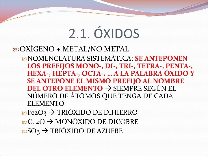 2. 1. ÓXIDOS OXÍGENO + METAL/NO METAL NOMENCLATURA SISTEMÁTICA: SE ANTEPONEN LOS PREFIJOS MONO-,