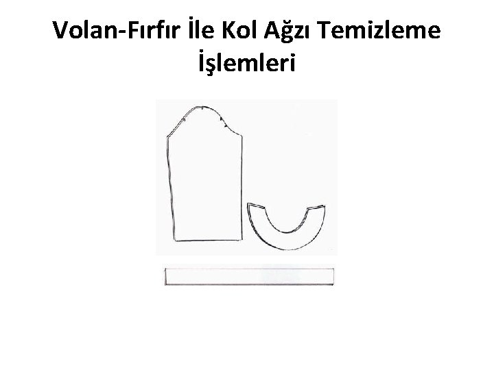 Volan-Fırfır İle Kol Ağzı Temizleme İşlemleri 