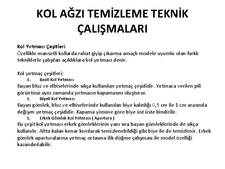 KOL AĞZI TEMİZLEME TEKNİK ÇALIŞMALARI Kol Yırtmacı Çeşitleri Özellikle mansetli kollarda rahat giyip çıkarma
