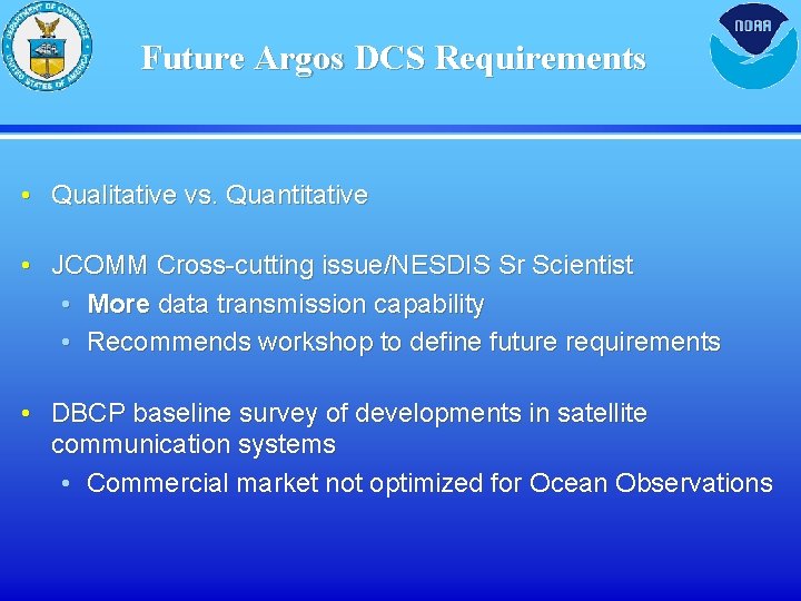 Future Argos DCS Requirements • Qualitative vs. Quantitative • JCOMM Cross-cutting issue/NESDIS Sr Scientist