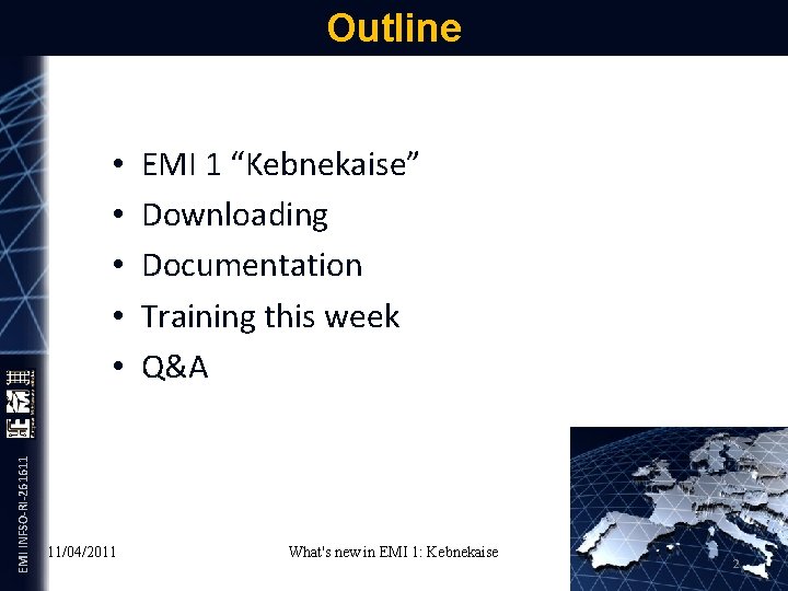 EMI INFSO-RI-261611 Outline • • • 11/04/2011 EMI 1 “Kebnekaise” Downloading Documentation Training this