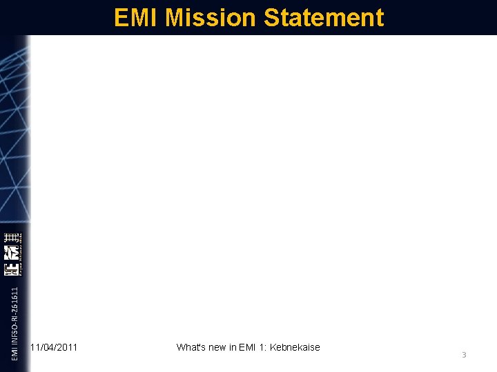 EMI INFSO-RI-261611 EMI Mission Statement 11/04/2011 What's new in EMI 1: Kebnekaise 3 
