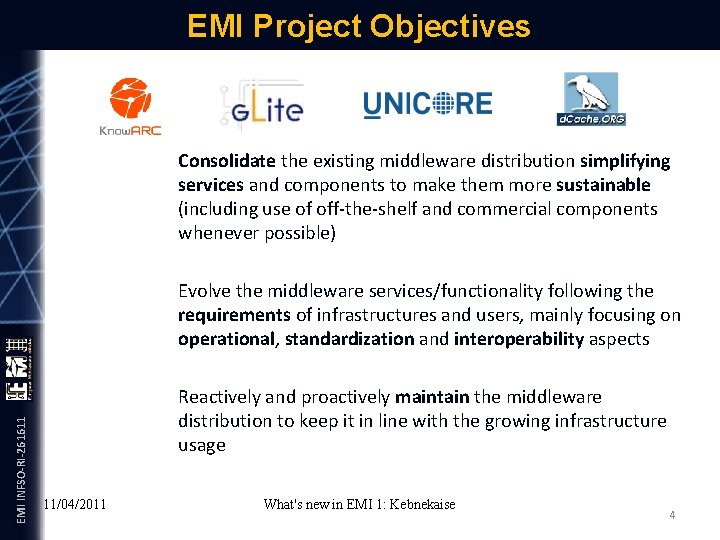 EMI Project Objectives EMI INFSO-RI-261611 Consolidate the existing middleware distribution simplifying services and components