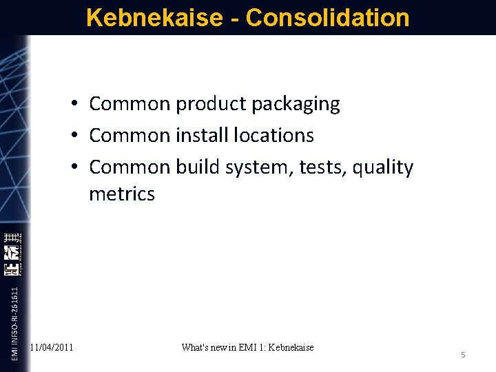 Kebnekaise - Consolidation EMI INFSO-RI-261611 • Common product packaging • Common install locations •