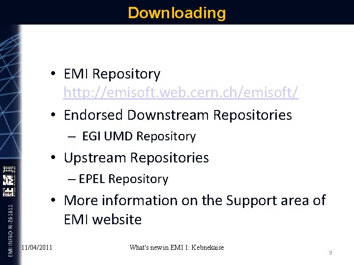 Downloading • EMI Repository http: //emisoft. web. cern. ch/emisoft/ • Endorsed Downstream Repositories –