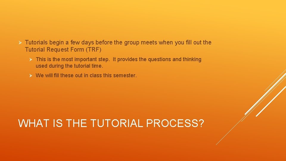 Ø Tutorials begin a few days before the group meets when you fill out