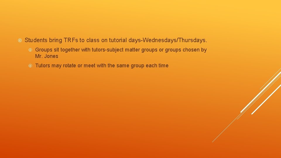  Students bring TRFs to class on tutorial days-Wednesdays/Thursdays. Groups sit together with tutors-subject