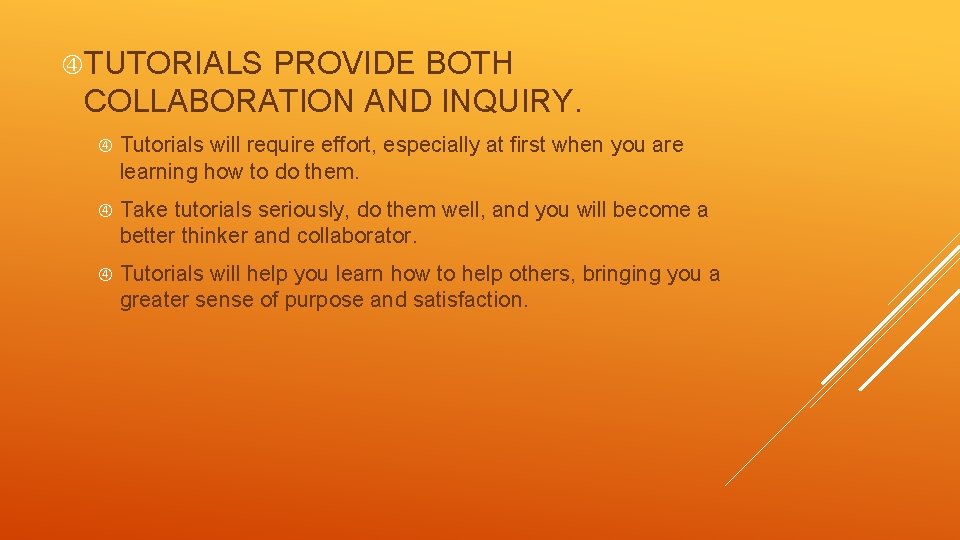  TUTORIALS PROVIDE BOTH COLLABORATION AND INQUIRY. Tutorials will require effort, especially at first