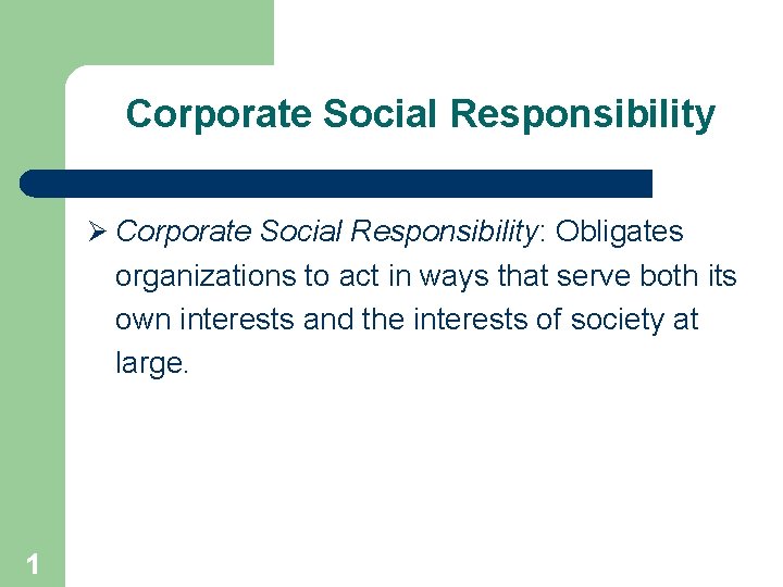 Corporate Social Responsibility Ø Corporate Social Responsibility: Obligates organizations to act in ways that