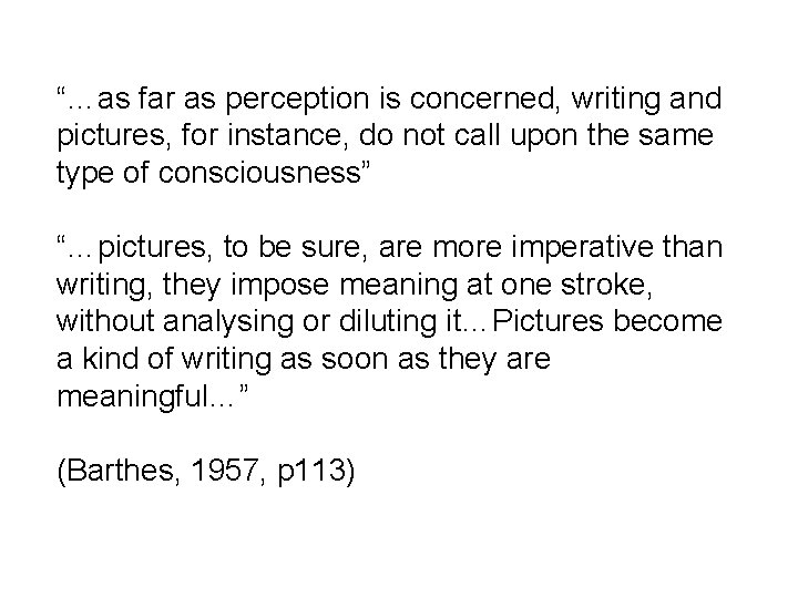 “…as far as perception is concerned, writing and pictures, for instance, do not call