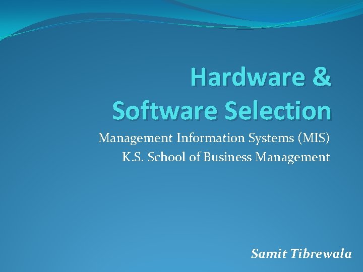 Hardware & Software Selection Management Information Systems (MIS) K. S. School of Business Management Hardware & Software Selection Management Information Systems (MIS) K. S. School of Business Management