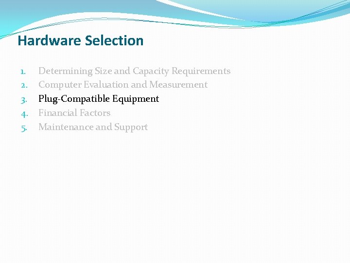Hardware Selection 1. 2. 3. 4. 5. Determining Size and Capacity Requirements Computer Evaluation Hardware Selection 1. 2. 3. 4. 5. Determining Size and Capacity Requirements Computer Evaluation