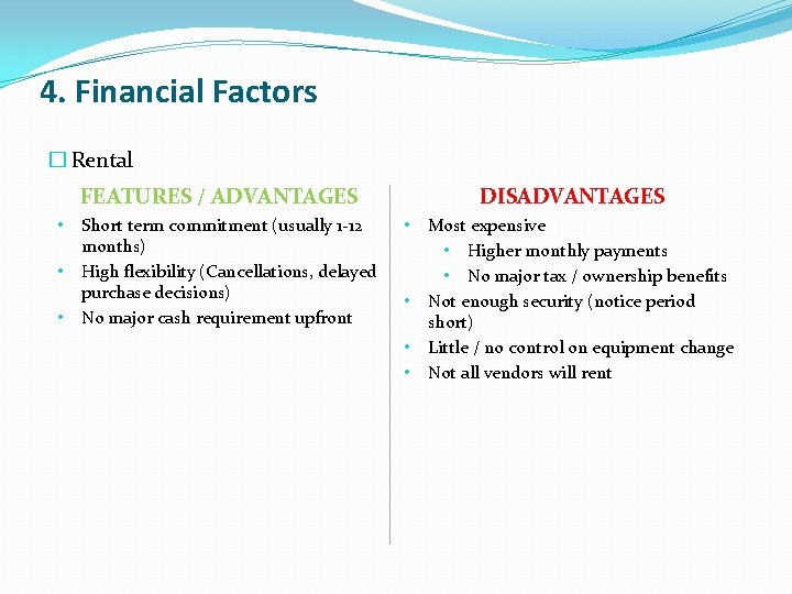 4. Financial Factors � Rental FEATURES / ADVANTAGES • • • Short term commitment 4. Financial Factors � Rental FEATURES / ADVANTAGES • • • Short term commitment