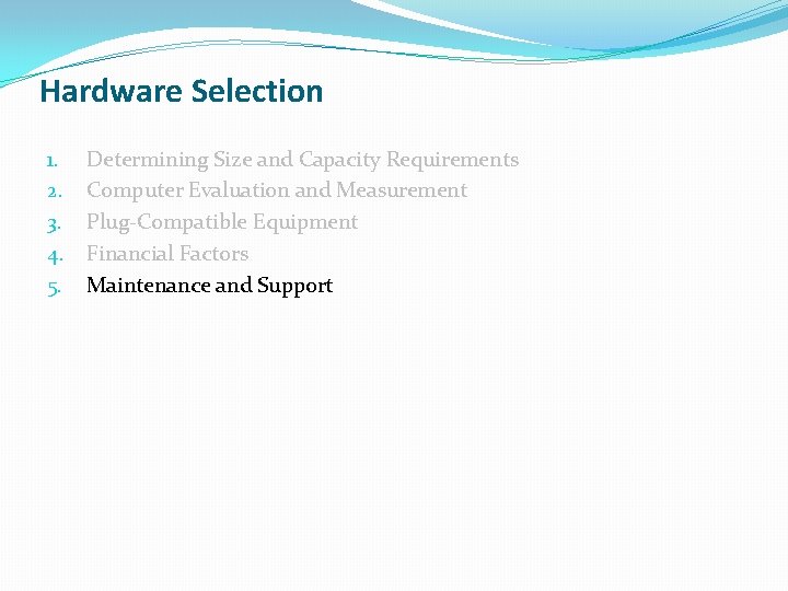 Hardware Selection 1. 2. 3. 4. 5. Determining Size and Capacity Requirements Computer Evaluation Hardware Selection 1. 2. 3. 4. 5. Determining Size and Capacity Requirements Computer Evaluation