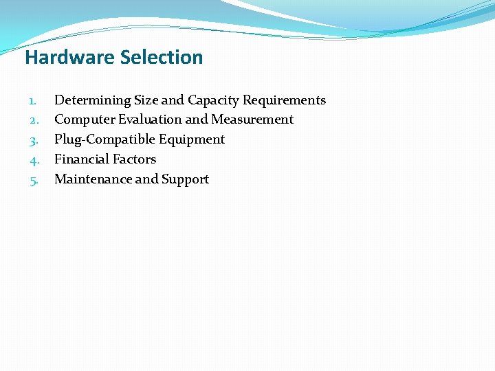 Hardware Selection 1. 2. 3. 4. 5. Determining Size and Capacity Requirements Computer Evaluation Hardware Selection 1. 2. 3. 4. 5. Determining Size and Capacity Requirements Computer Evaluation