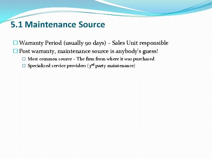 5. 1 Maintenance Source � Warranty Period (usually 90 days) – Sales Unit responsible 5. 1 Maintenance Source � Warranty Period (usually 90 days) – Sales Unit responsible