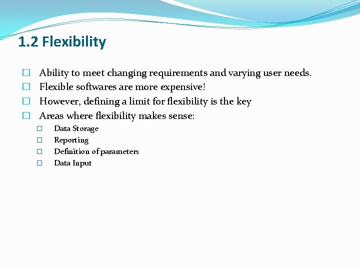 1. 2 Flexibility � � Ability to meet changing requirements and varying user needs. 1. 2 Flexibility � � Ability to meet changing requirements and varying user needs.