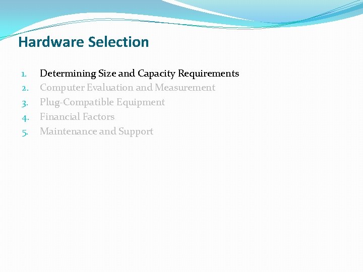 Hardware Selection 1. 2. 3. 4. 5. Determining Size and Capacity Requirements Computer Evaluation Hardware Selection 1. 2. 3. 4. 5. Determining Size and Capacity Requirements Computer Evaluation