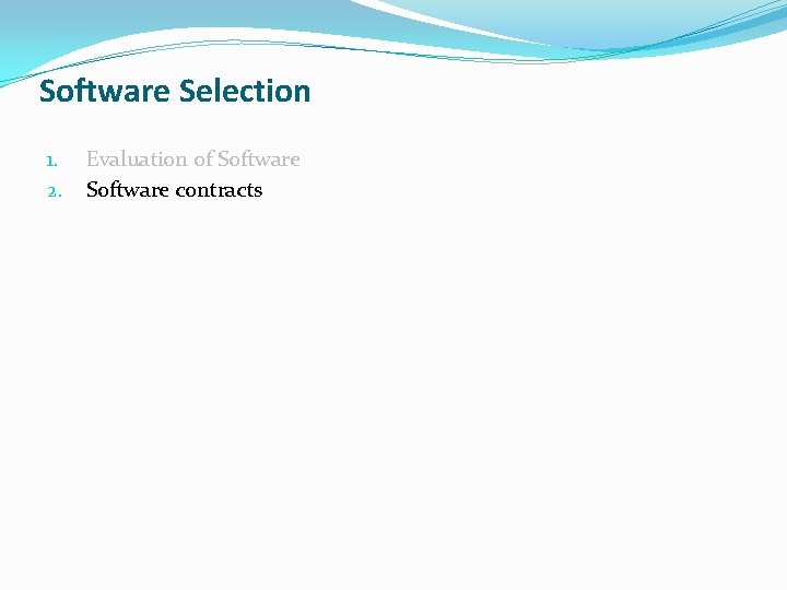 Software Selection 1. 2. Evaluation of Software contracts Software Selection 1. 2. Evaluation of Software contracts