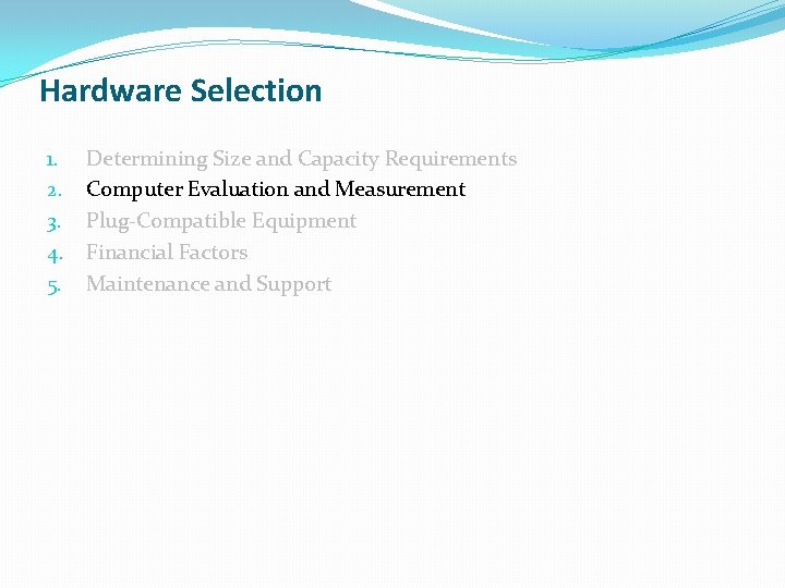 Hardware Selection 1. 2. 3. 4. 5. Determining Size and Capacity Requirements Computer Evaluation Hardware Selection 1. 2. 3. 4. 5. Determining Size and Capacity Requirements Computer Evaluation