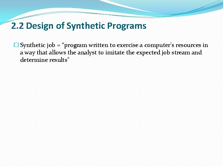 2. 2 Design of Synthetic Programs � Synthetic job = “program written to exercise 2. 2 Design of Synthetic Programs � Synthetic job = “program written to exercise