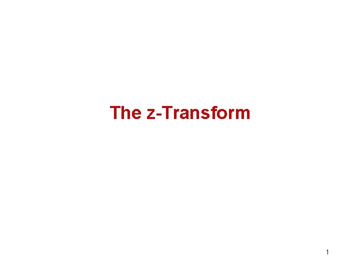 The z-Transform 1 