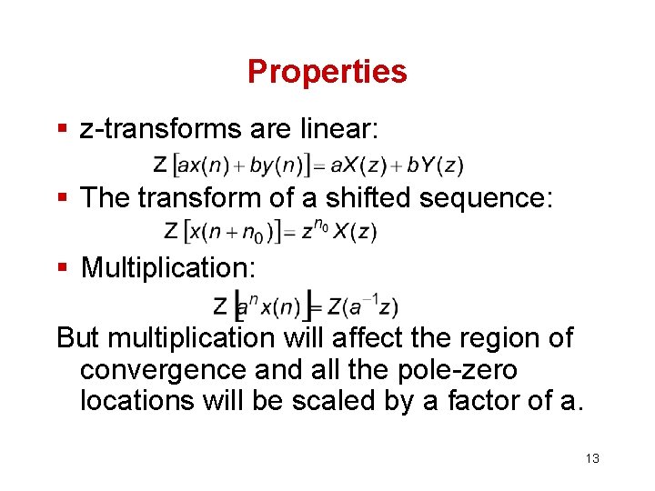 Properties § z-transforms are linear: § The transform of a shifted sequence: § Multiplication: