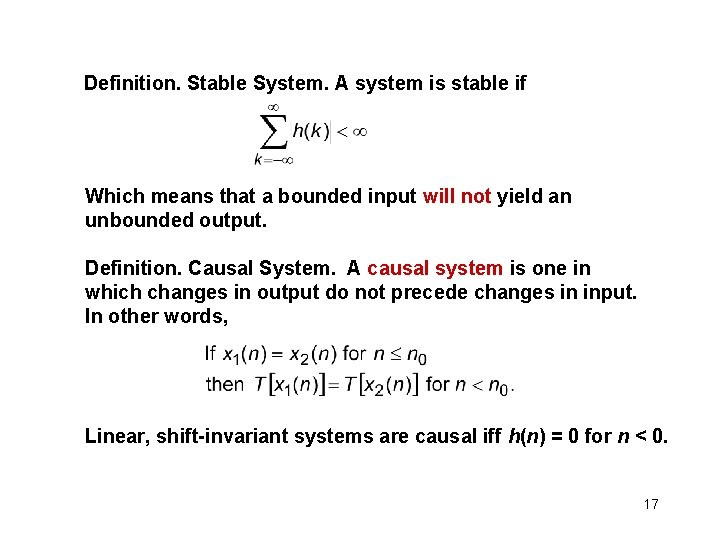 Definition. Stable System. A system is stable if Which means that a bounded input