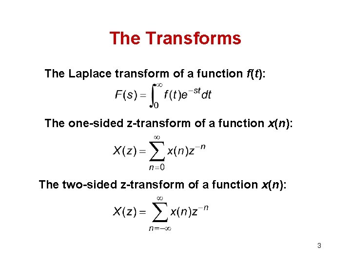 The Transforms The Laplace transform of a function f(t): The one-sided z-transform of a