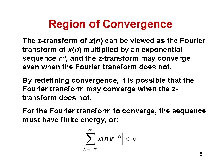 Region of Convergence The z-transform of x(n) can be viewed as the Fourier transform