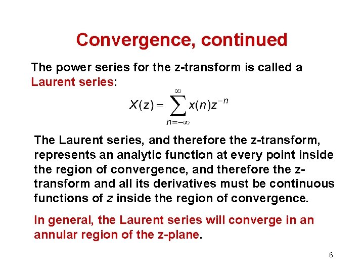 Convergence, continued The power series for the z-transform is called a Laurent series: The